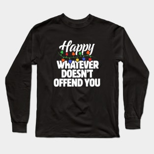 Happy whatever doesn't offend you Long Sleeve T-Shirt